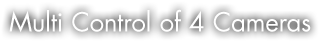 Multi Control of 4 Cameras Multi Control of 4 Cameras